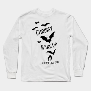 Chrissy, Wake Up Long Sleeve T-Shirt